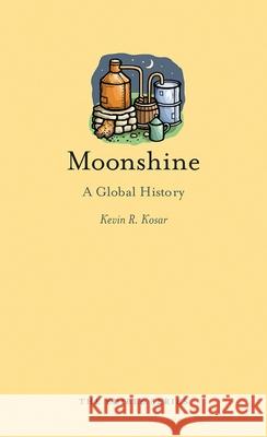 Moonshine: A Global History Kevin R. Kosar 9781780237428 Reaktion Books - książka
