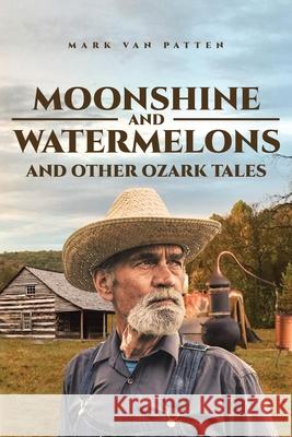 Moonshine and Watermelons: and Other Ozark Tales Mark Va 9781662403767 Page Publishing, Inc - książka