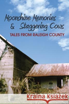 Moonshine Memories and Staggering Cows: Tales from Raleigh County Anna Miller-Tiedeman   9781088155684 IngramSpark - książka