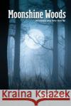 Moonshine Woods Shirley a. Aaron 9781092480161 Independently Published