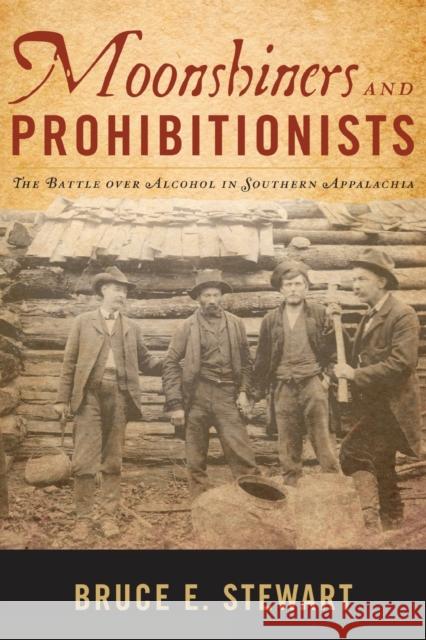 Moonshiners and Prohibitionists: The Battle over Alcohol in Southern Appalachia Stewart, Bruce E. 9780813176192 University Press of Kentucky - książka