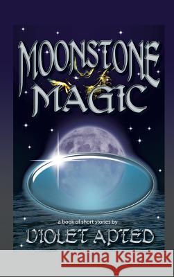 Moonstone Magic: A Book of Short Stories by Violet Apted Violet Apted 9781628576665 Strategic Book Publishing - książka