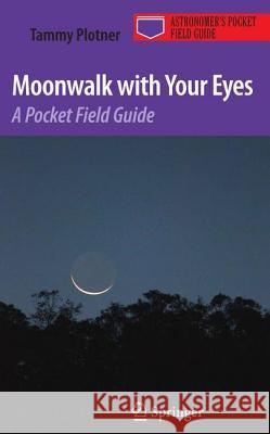 Moonwalk with Your Eyes: A Pocket Field Guide Plotner, Tammy 9781441906458 Springer - książka