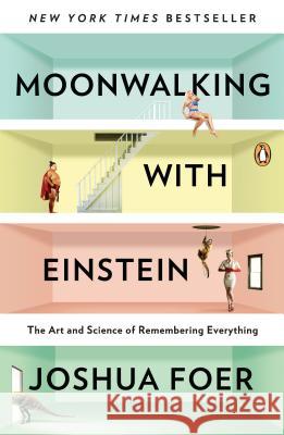 Moonwalking with Einstein: The Art and Science of Remembering Everything Foer, Joshua 9780143120537 Penguin Books - książka