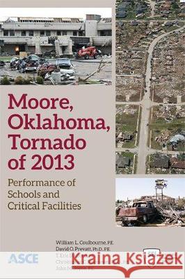 Moore, Oklahoma, Tornado of 2013: Performance of Schools and Critical Facilities William L Coulbourne   9780784414095 American Society of Civil Engineers - książka