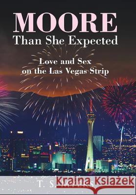 Moore Than She Expected: Love and Sex on the Las Vegas Strip T S Myers 9781480870147 Archway Publishing - książka