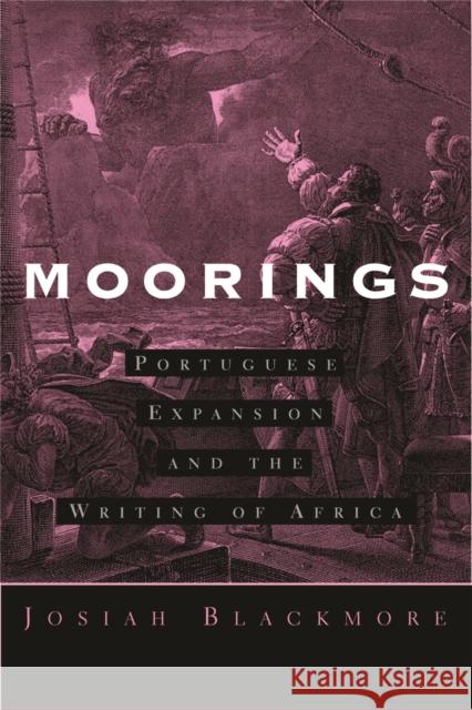 Moorings : Portuguese Expansion and the Writing of Africa Josiah Blackmore 9780816648320 University of Minnesota Press - książka