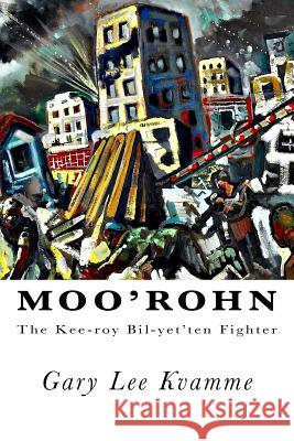 Moo'rohn: The Kee-roy Bil-yet'ten Fighter Kvamme, Gary Lee 9781522742906 Createspace Independent Publishing Platform - książka