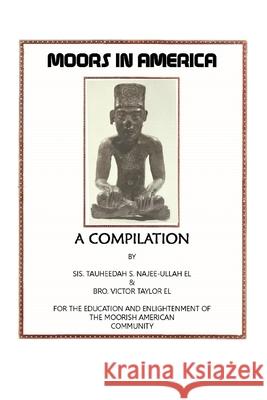 Moors in America: For the Education and Enlightenment of the Moorish American Community Tauheedah S Najee-Ullah El, Victor Taylor El 9781952828096 Califa Media Publishing - książka