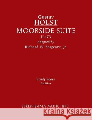 Moorside Suite, H.173: Study score Gustav Holst, Richard W Sargeant, Jr 9781608742707 Serenissima Music - książka