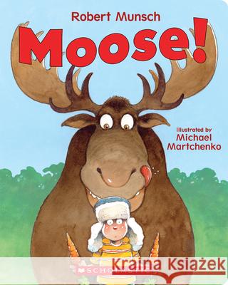 Moose! Robert Munsch Michael Martchenko 9781443142922 Scholastic Canada - książka