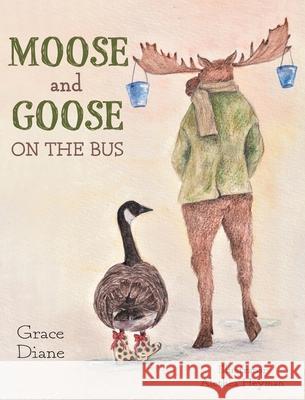 Moose and Goose on the Bus Grace Diane Alethea Heyman 9781039105928 FriesenPress - książka