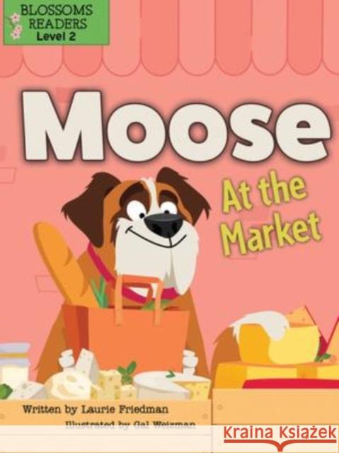 Moose at the Market Friedman, Laurie 9781427152381 Blossoms Beginning Readers - książka