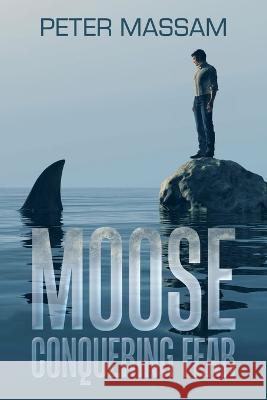 Moose Conquering Fear Peter Massam 9781982286286 Balboa Press UK - książka
