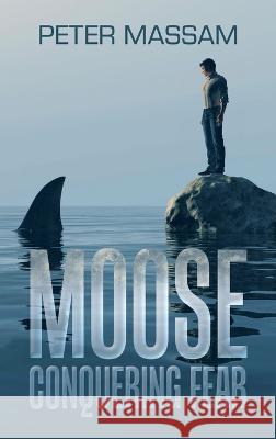 Moose Conquering Fear Peter Massam 9781982286309 Balboa Press UK - książka