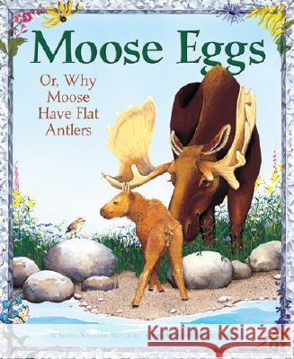 Moose Eggs: Or, Why Moose Have Flat Antlers Beckhorn, Susan Williams 9780892726899 Down East Books - książka