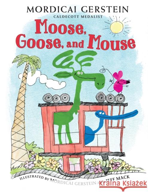 Moose, Goose, and Mouse Mordicai Gerstein Jeff Mack 9780823451326 Holiday House - książka