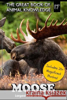 Moose: Largest Deer in the World (includes 20+ magnificent photos!) Martin, M. 9781516872589 Createspace - książka