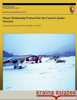 Moose Monitoring Protocol for the Central Alaska Network John Burch 9781491085325 Createspace - książka