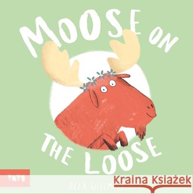 Moose on the Loose Alex (Author and Illustrator) Willmore 9781849769143 Tate Publishing - książka