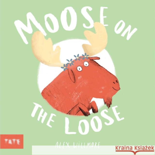 Moose on the Loose Alex Willmore 9781849769273 TATE GALLERY PUBLISHING CHILD - książka