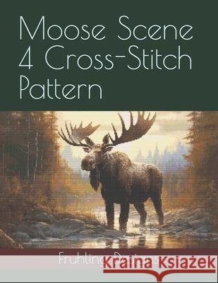 Moose Scene 4 Cross-Stitch Pattern Zachary Fruhling 9798329598940 Independently Published - książka