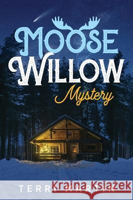 Moose Willow Mystery: A Yooper Romance Terri Martin   9781615996896 Modern History Press - książka