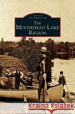 Moosehead Lake Region Nathan D Hamilton, Cynthia A Thayer 9781531659417 Arcadia Publishing Library Editions - książka