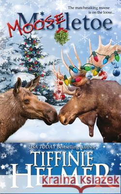 Mooseletoe Tiffinie Helmer 9781540443649 Createspace Independent Publishing Platform - książka