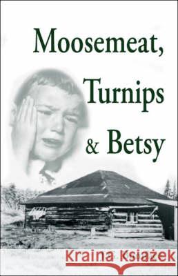 Moosemeat, Turnips and Betsy J. G. Boniface 9781425157746 Trafford Publishing - książka