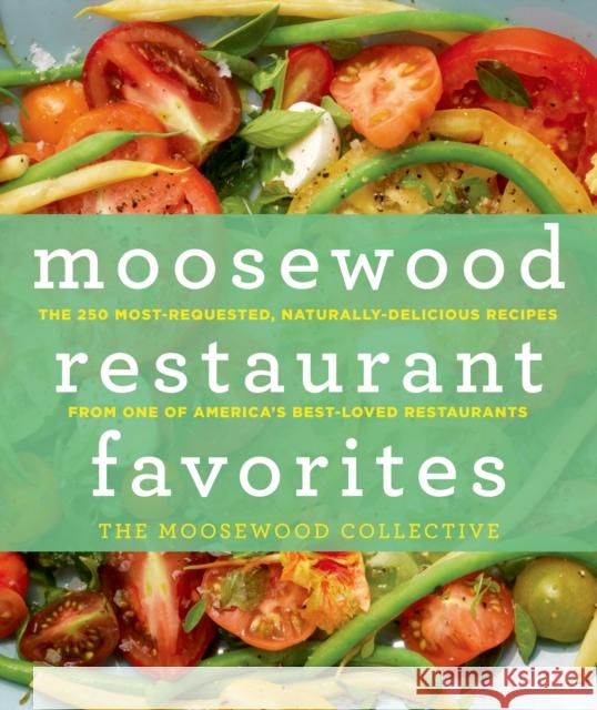Moosewood Restaurant Favorites: The 250 Most-Requested, Naturally Delicious Recipes from One of America's Best-Loved Restaurants Moosewood Collective 9781250006257  - książka