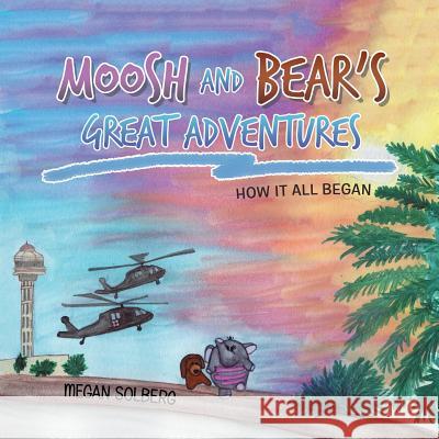 Moosh and Bear's Great Adventures Megan Solberg 9781728301099 Authorhouse - książka