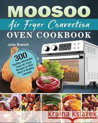 MOOSOO Air Fryer Convection Oven Cookbook Julie Branch   9781801246729 Julie Branch - książka