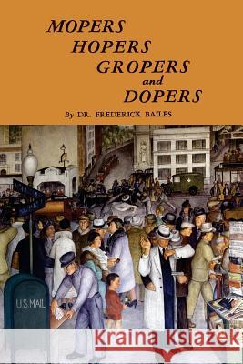 Mopers, Hopers, Gropers, and Dopers Frederick W. Bailes 9781614276432 Martino Fine Books - książka