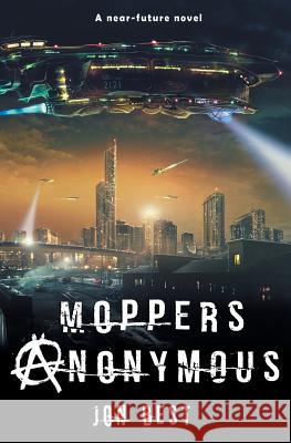 Moppers Anonymous: A near future novel Jonathon Best 9780995352001 Jonathon Best - książka