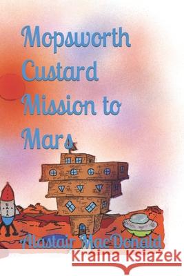 Mopsworth Custard Mission to Mars Alastair MacDonald 9781519216526 Createspace Independent Publishing Platform - książka