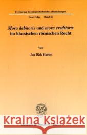 Mora Debitoris Und Mora Creditoris Im Klassischen Romischen Recht Harke, Jan Dirk 9783428116706 Duncker & Humblot - książka