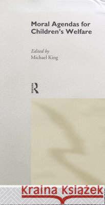 Moral Agendas for Children's Welfare Michael King 9780415180122 Routledge - książka