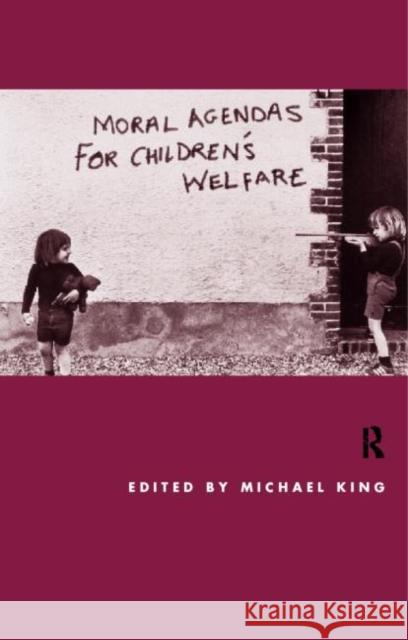Moral Agendas for Children's Welfare King, Michael 9780415180139 Routledge - książka