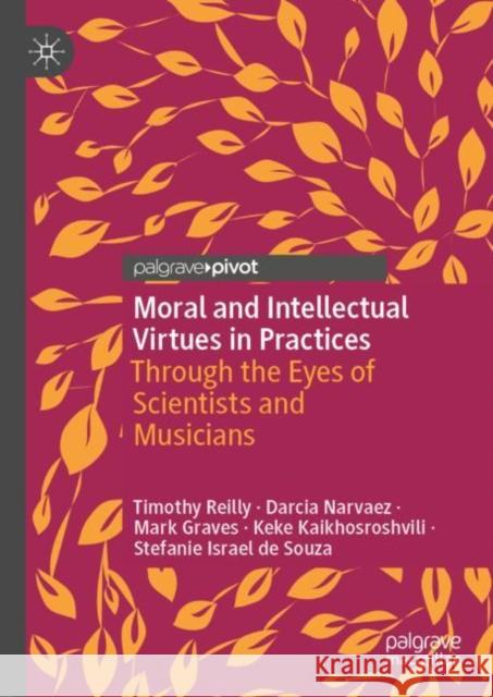 Moral and Intellectual Virtues in Practices: Through the Eyes of Scientists and Musicians Timothy Reilly Darcia Narvaez Mark Graves 9783031189685 Palgrave MacMillan - książka