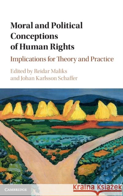 Moral and Political Conceptions of Human Rights: Implications for Theory and Practice Reidar Maliks Johan Karlsson Schaffer 9781107153974 Cambridge University Press - książka