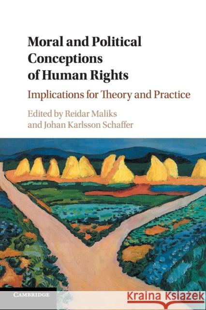 Moral and Political Conceptions of Human Rights: Implications for Theory and Practice Reidar Maliks Johan Karlsson Schaffer 9781316607855 Cambridge University Press - książka