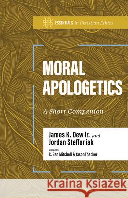 Moral Apologetics: A Short Companion Jordan Steffaniak 9781430089452 B&H Publishing Group - książka