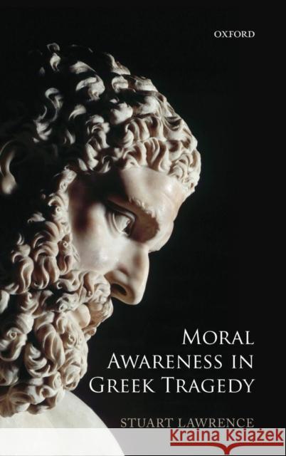 Moral Awareness in Greek Tragedy Stuart Lawrence   9780199659753 Oxford University Press - książka