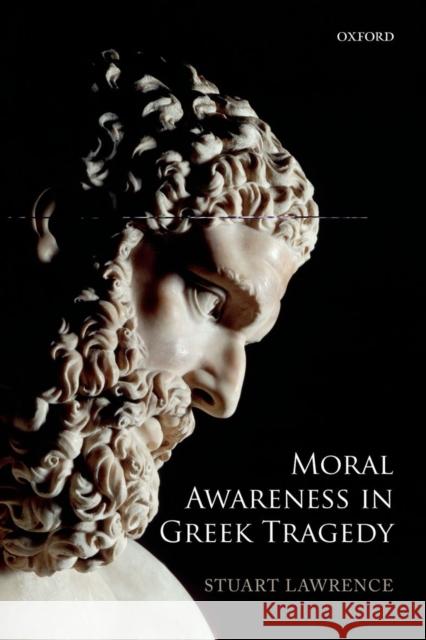 Moral Awareness in Greek Tragedy Stuart Lawrence 9780199659760  - książka