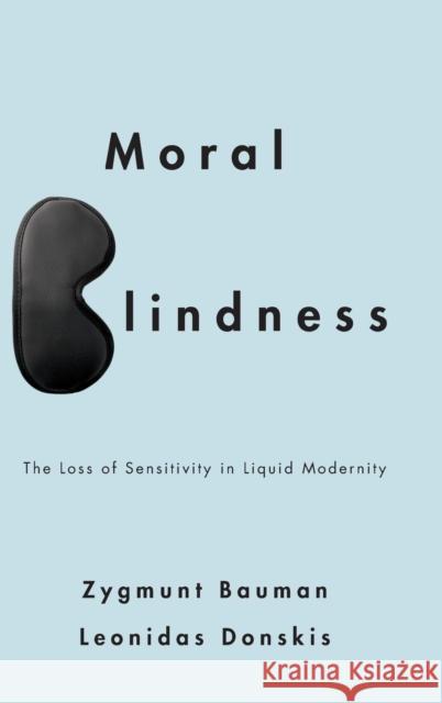 Moral Blindness: The Loss of Sensitivity in Liquid Modernity Bauman, Zygmunt 9780745662749 John Wiley & Sons - książka