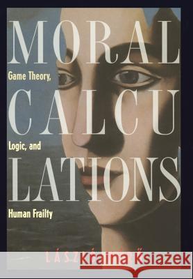 Moral Calculations: Game Theory, Logic, and Human Frailty Gösi-Greguss, A. C. 9780387984193 Copernicus Books - książka