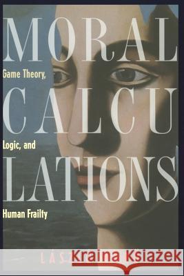 Moral Calculations: Game Theory, Logic, and Human Frailty Gösi-Greguss, A. C. 9781461272328 Springer - książka