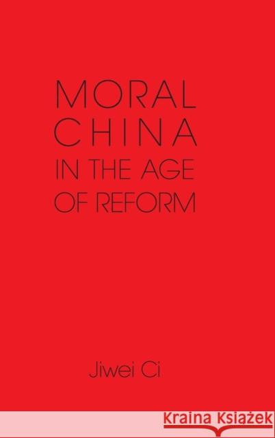 Moral China in the Age of Reform Jiwei Ci 9781107038660 CAMBRIDGE UNIVERSITY PRESS - książka