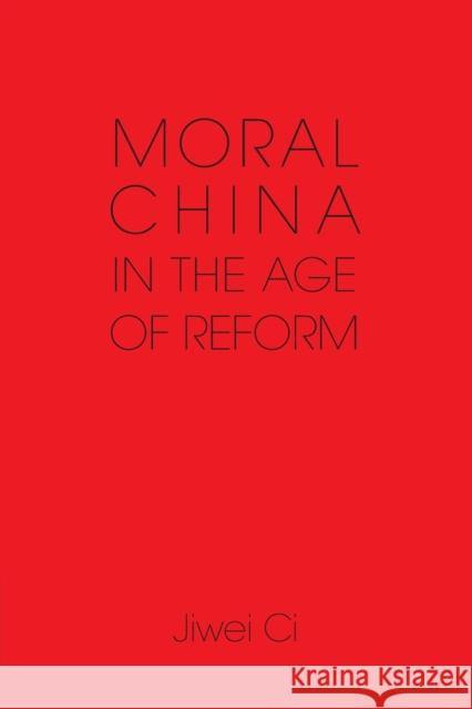 Moral China in the Age of Reform Jiwei Ci 9781107646315 CAMBRIDGE UNIVERSITY PRESS - książka